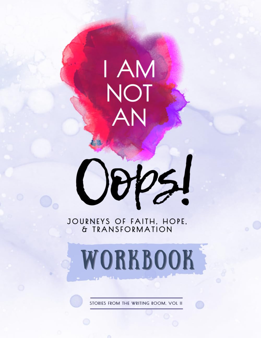 I Am Not an Oops Workbook: Journeys in Faith, Hope, & Transformation