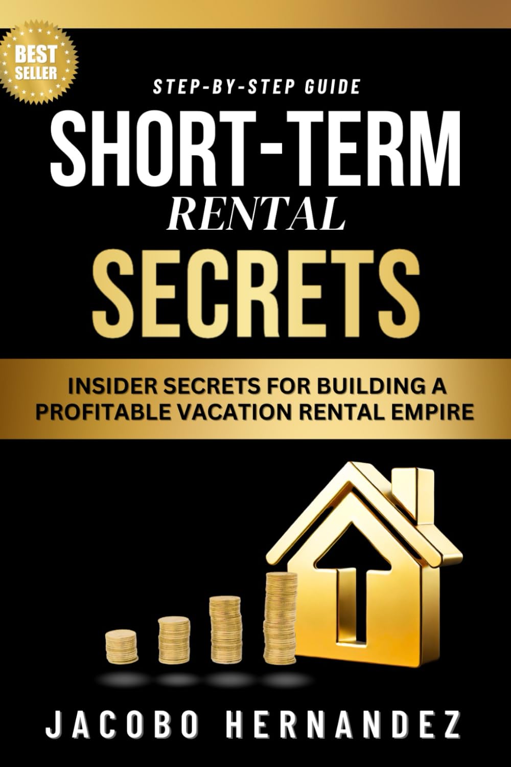 Short-Term Rental Secrets: Insider Strategies to Skyrocket Bookings, Maximize Profits, and Build Long-Term Wealth