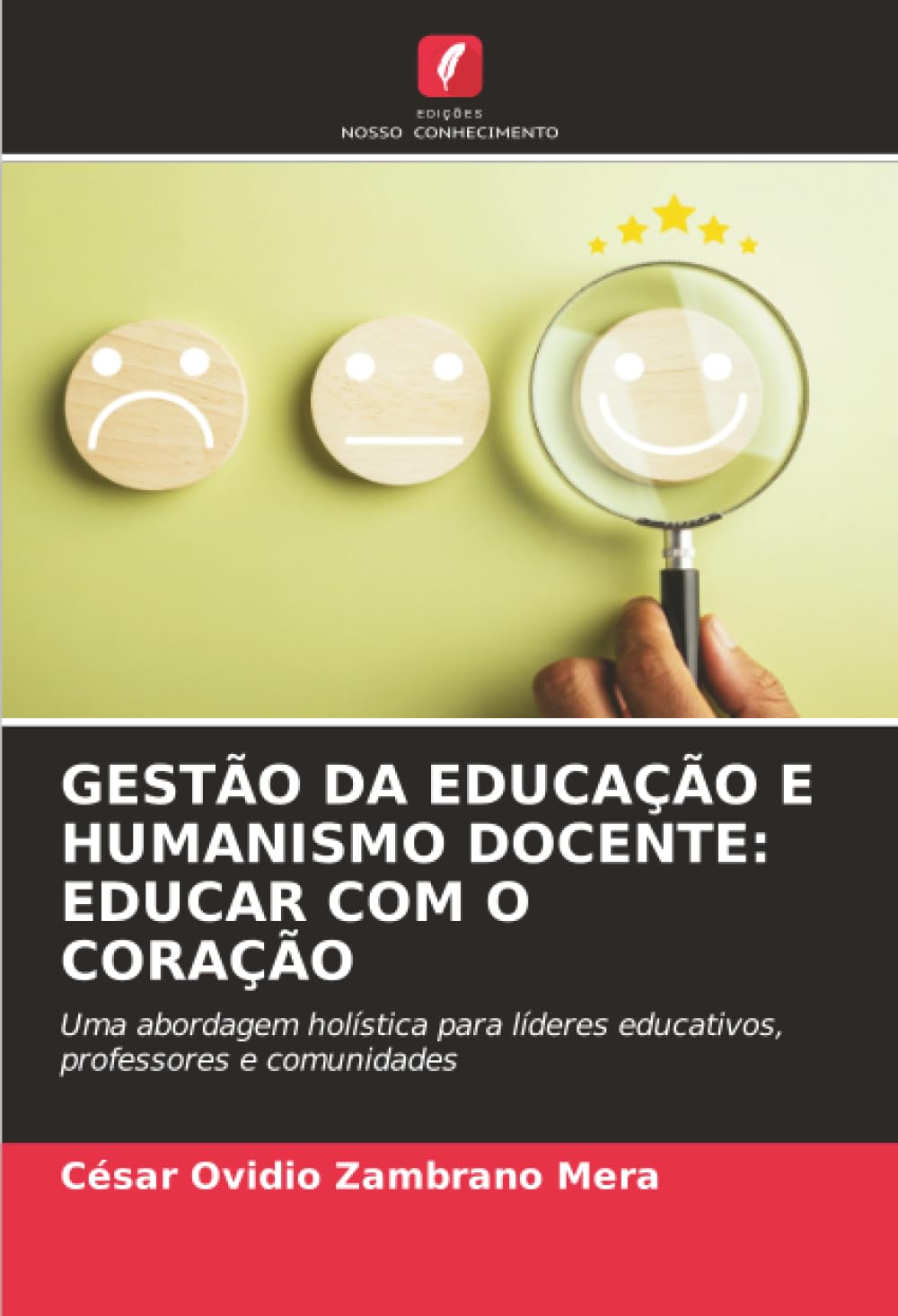GESTÃO DA EDUCAÇÃO E HUMANISMO DOCENTE: EDUCAR COM O CORAÇÃO: Uma abordagem holística para líderes educativos, professores e comunidades