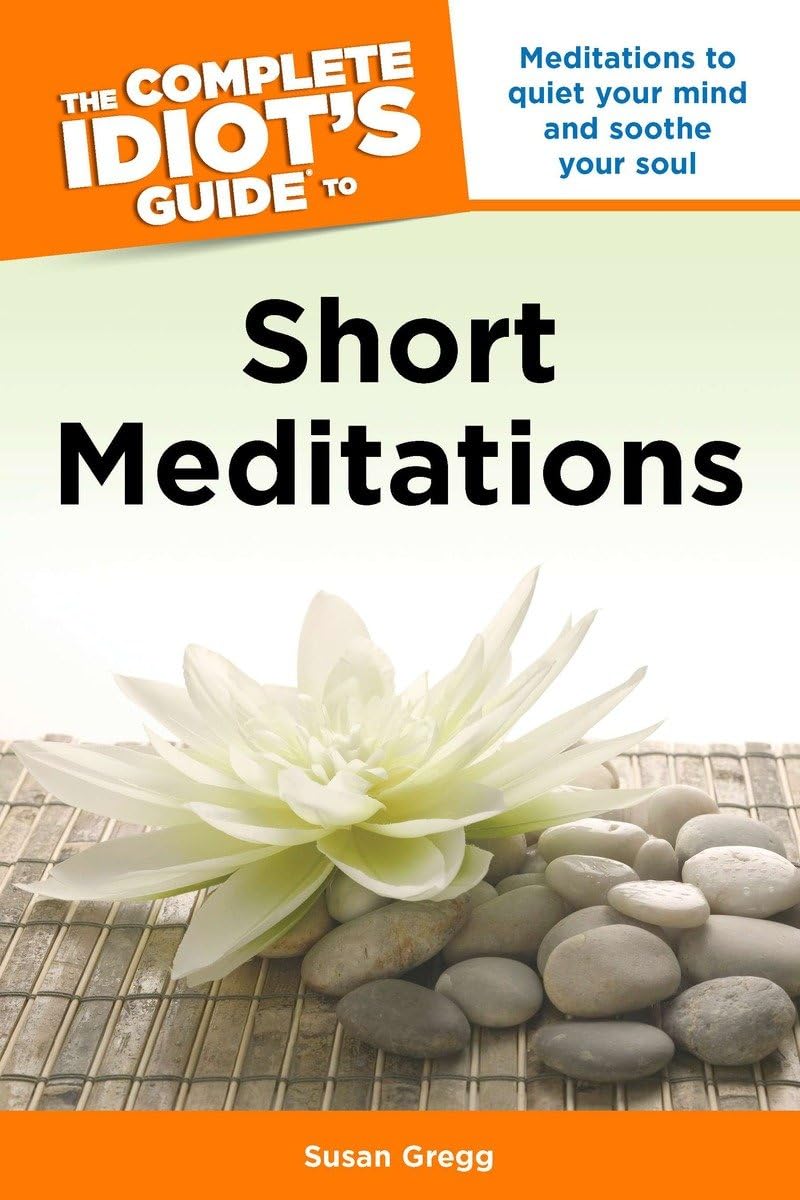 Buy The Complete Idiot's Guide to Short Meditations: Meditations to Quiet Your Mind and Soothe Your Soul — BookShops.in