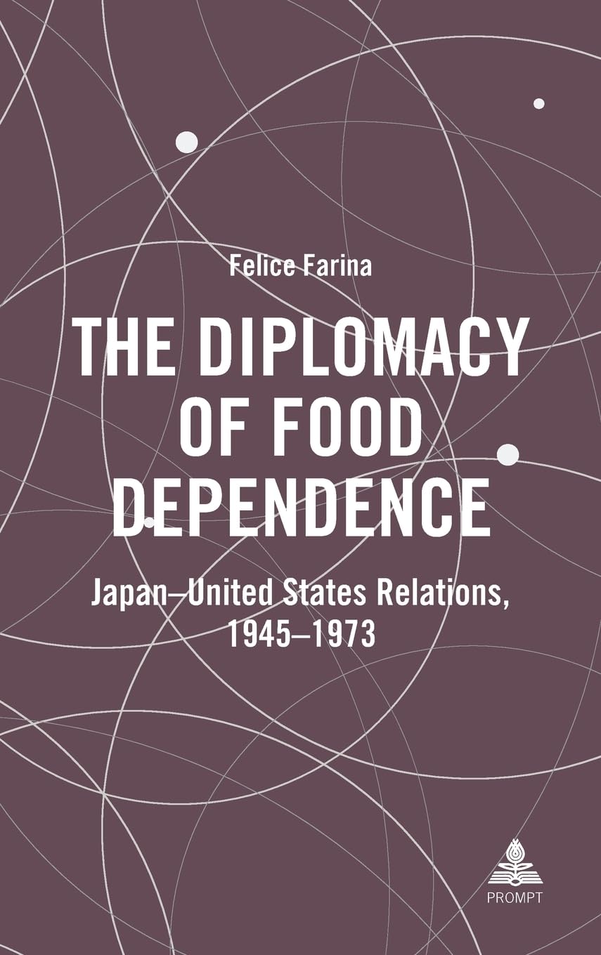 The Diplomacy of Food Dependence: Japan–United States Relations, 1945–1973
