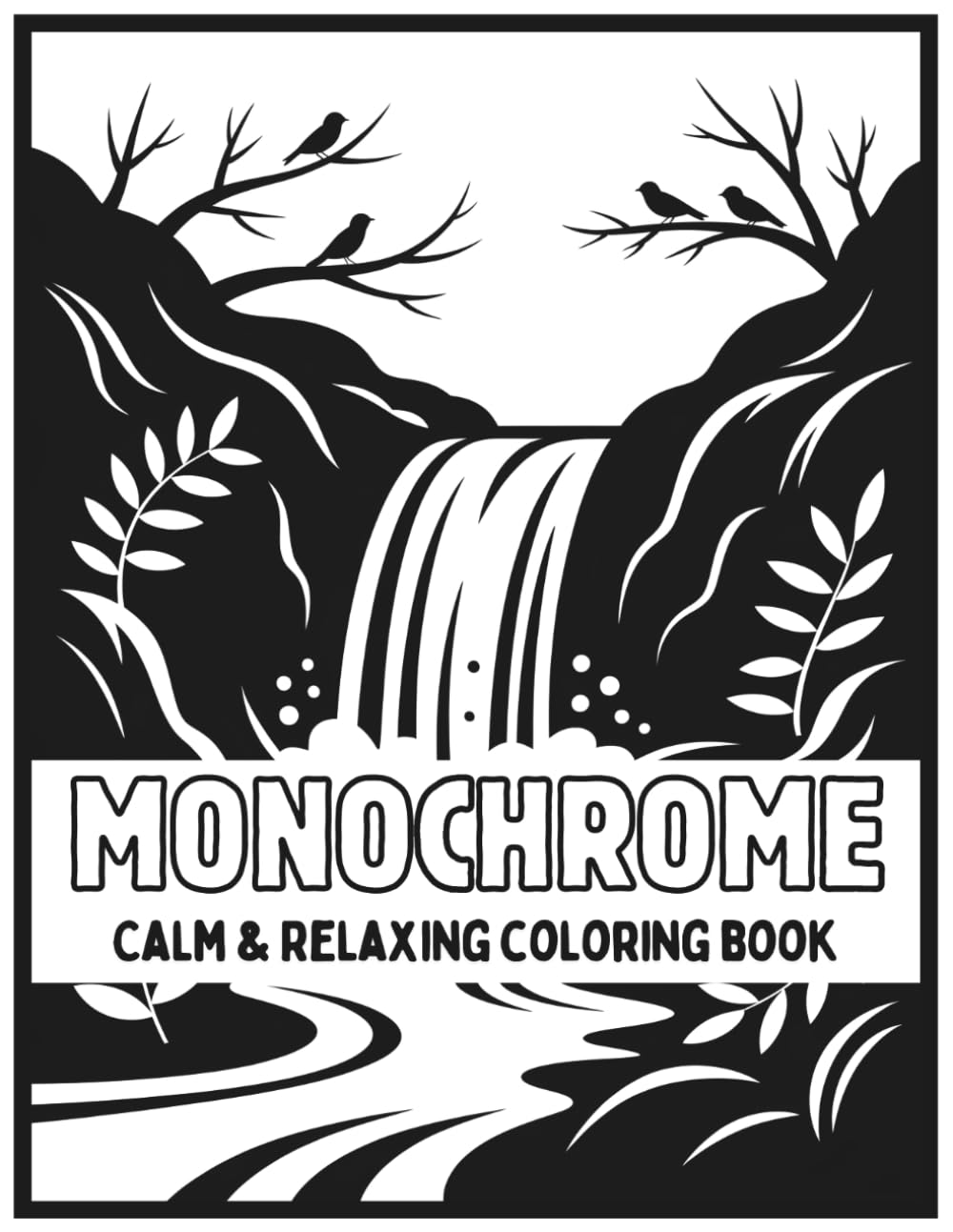 Calm & Relaxing Monochrome Coloring Book: 50 Relaxing Black & White Mindful & Relaxing illustrations to Reduce Stress, Boost Creativity, and Practice ... Teens (Stress Relief And Mindful Monochrome)