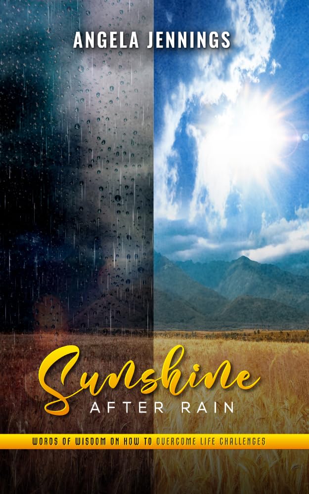 Sunshine After Rain: Words of Wisdom on How To Overcome Life Challenges!