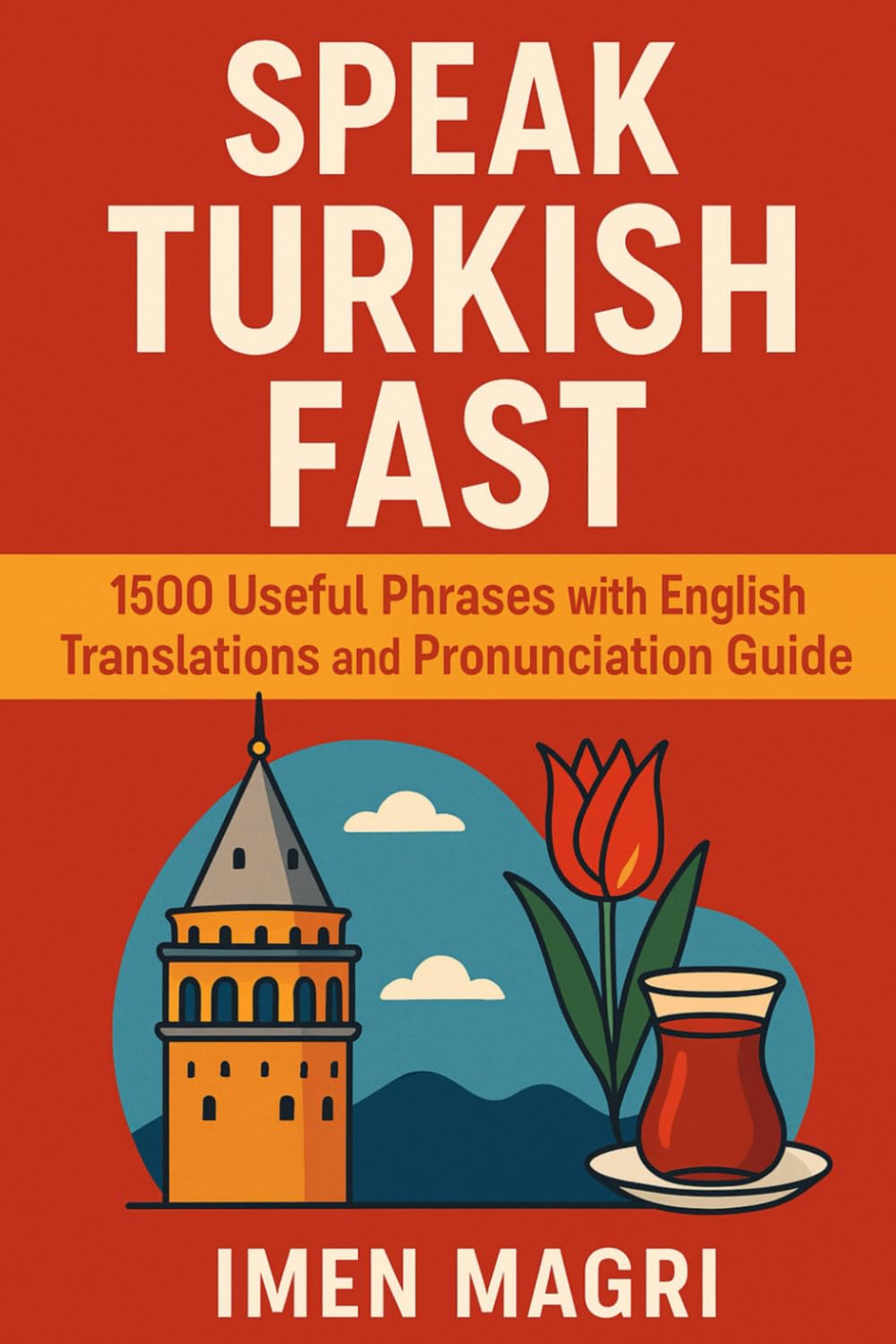 Speak Turkish Fast: 1500 Useful Phrases with English Translations and Pronunciation Guide
