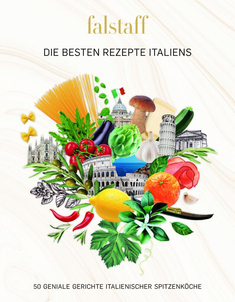 Falstaff DIE BESTEN REZEPTE ITALIENS: 50 GENIALE GERICHTE ITALIENISCHER SPITZENKÖCHE