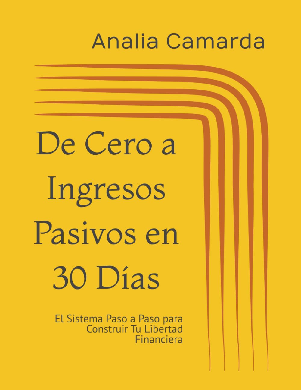 De Cero a Ingresos Pasivos en 30 Días: El Sistema Paso a Paso para Construir Tu Libertad Financiera