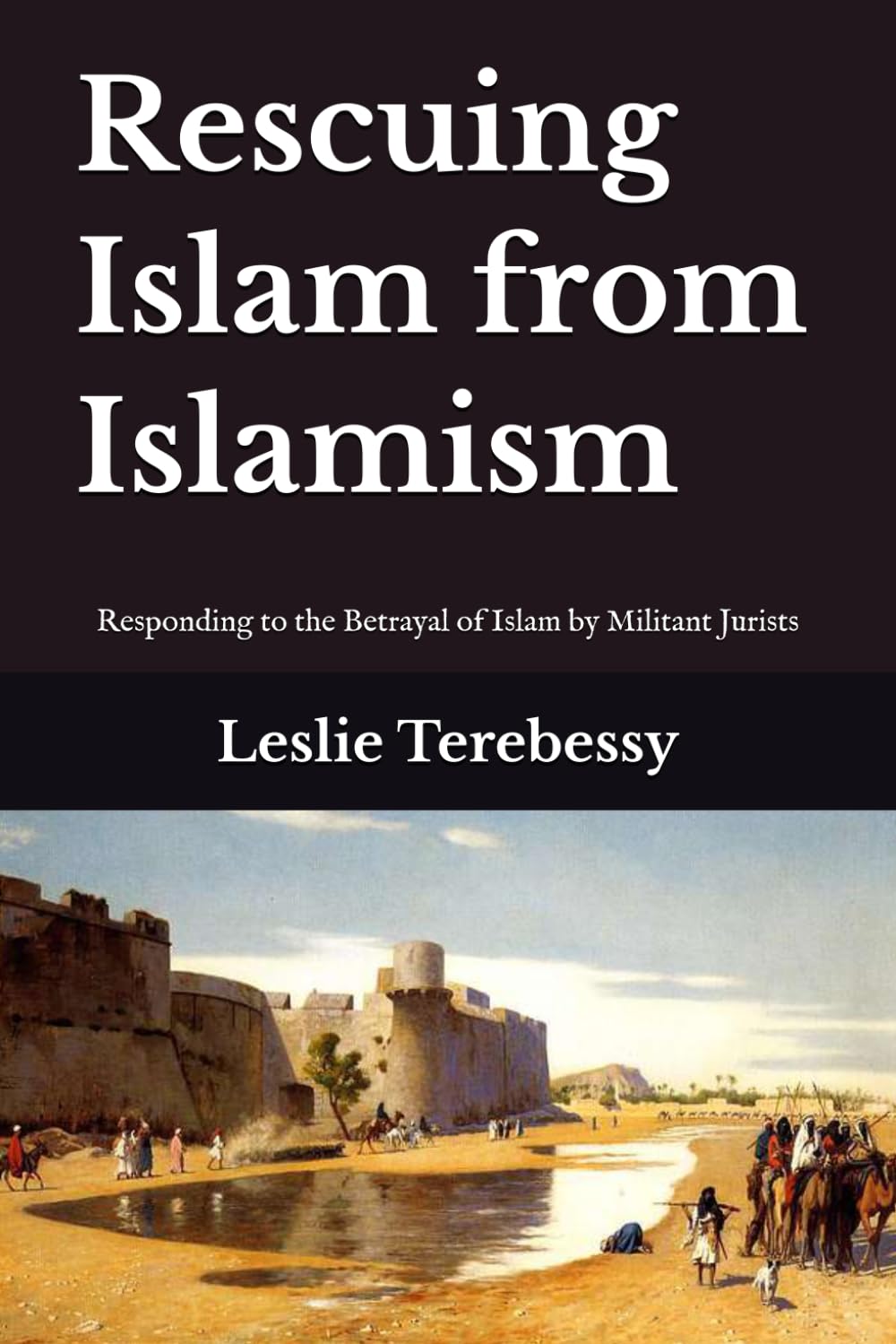 Rescuing Islam from Islamism: Responding to the Betrayal of Islam by Militant Jurists