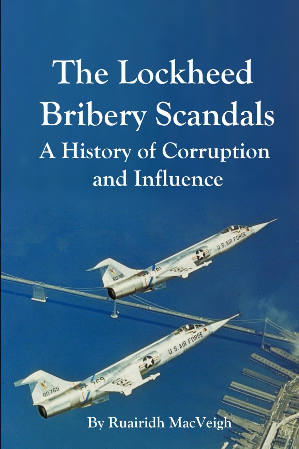 The Lockheed Bribery Scandals: A History of Corruption and Influence: A detailed exploration of the Lockheed bribery scandals conducted between the ... and their political and economic outcomes.