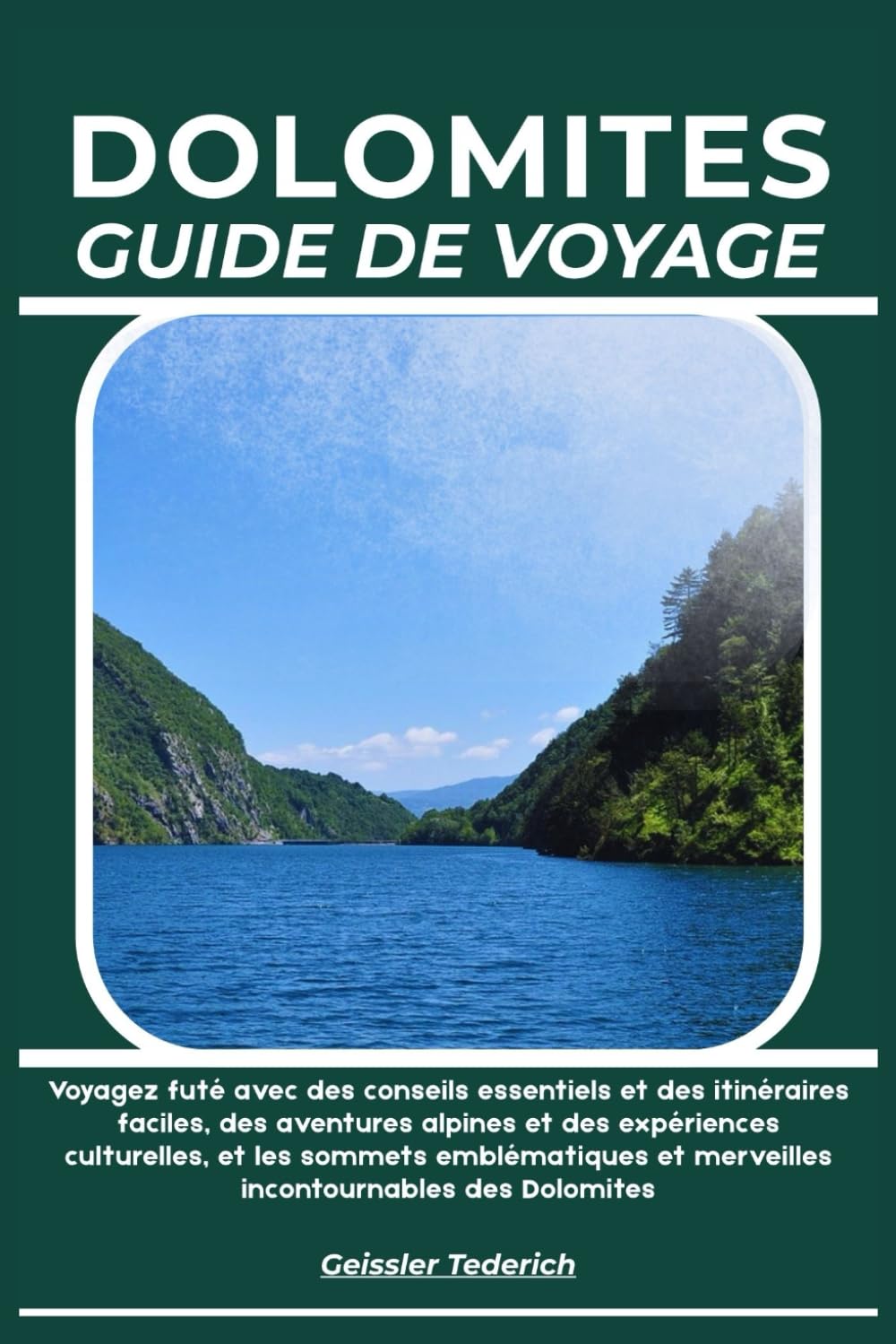 DOLOMITES GUIDE DE VOYAGE: Voyagez futé avec des conseils essentiels et des itinéraires faciles, des aventures alpines et des expériences culturelles, ... et merveilles incontournables des Dolomites