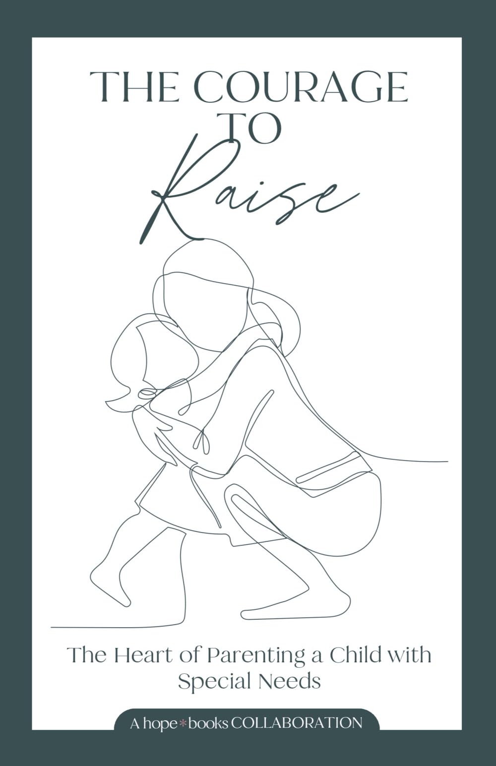 The Courage to Raise: Stories of Parenting Children with Special Needs