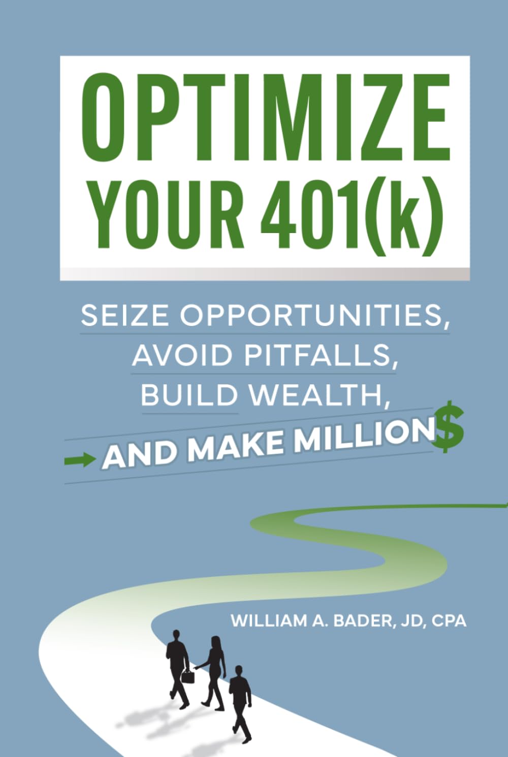 Optimize Your 401(k): Seize Opportunities, Avoid Pitfalls, Build Wealth—and Make Millions