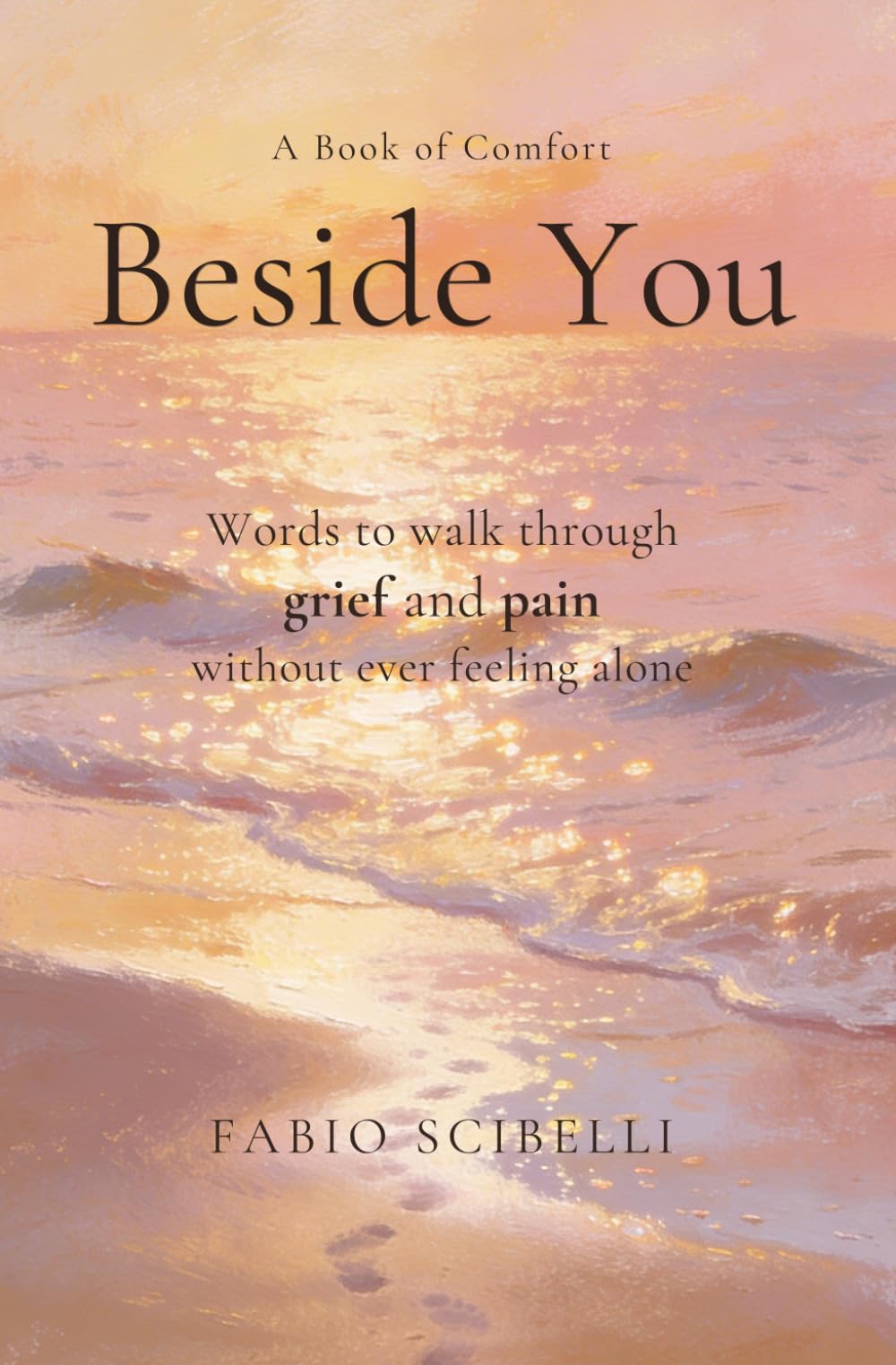 Beside You – A Comfort Book on Grief and Loss: Words to Walk Through Grief and Pain Without Feeling Alone