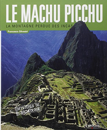 Télécharger Le Machu Picchu : La montagne perdue des Incas Livre PDF Gratuit
