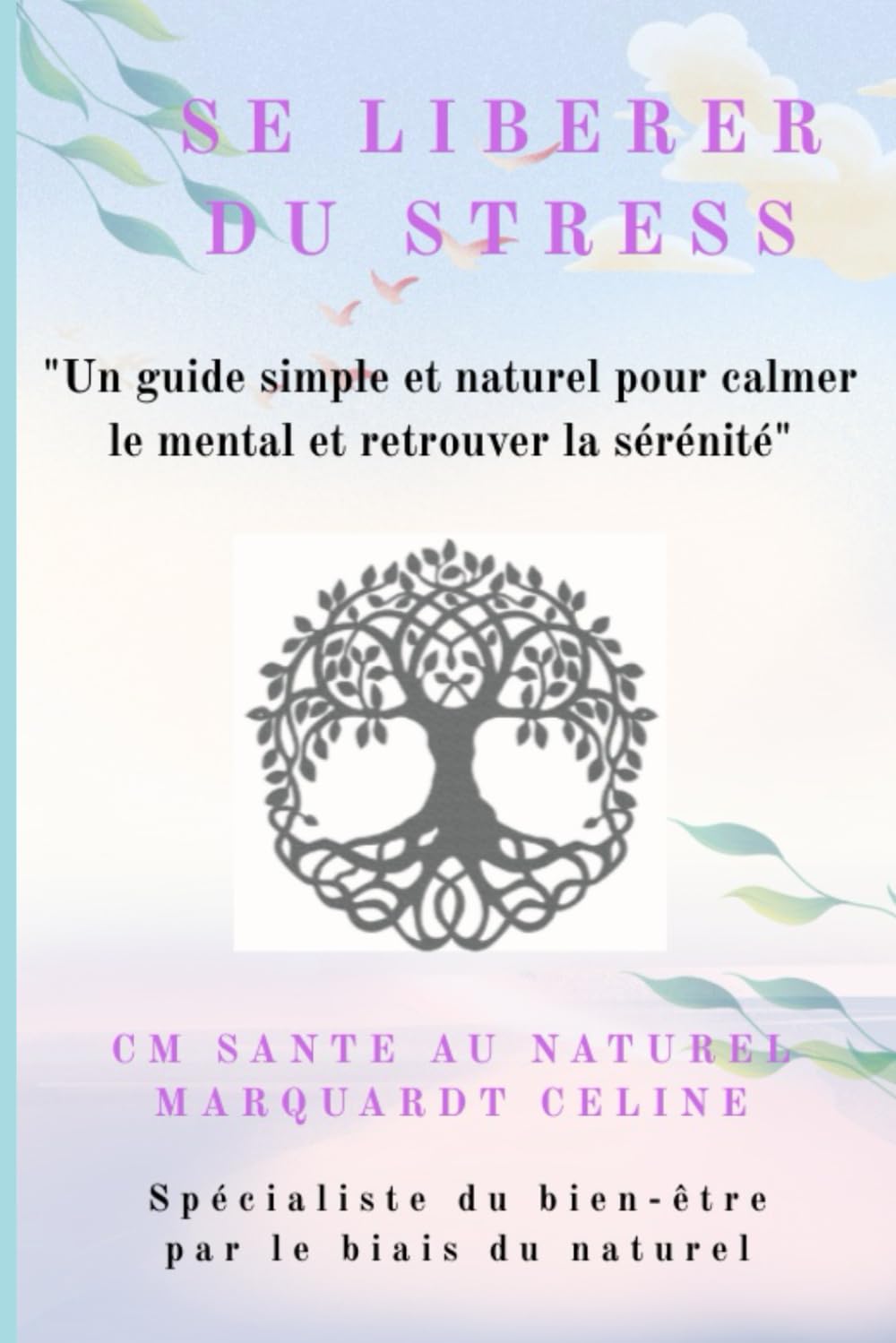 Se libérer du stress: "Un guide simple et naturel pour calmer le mental et retrouver la sérénité"