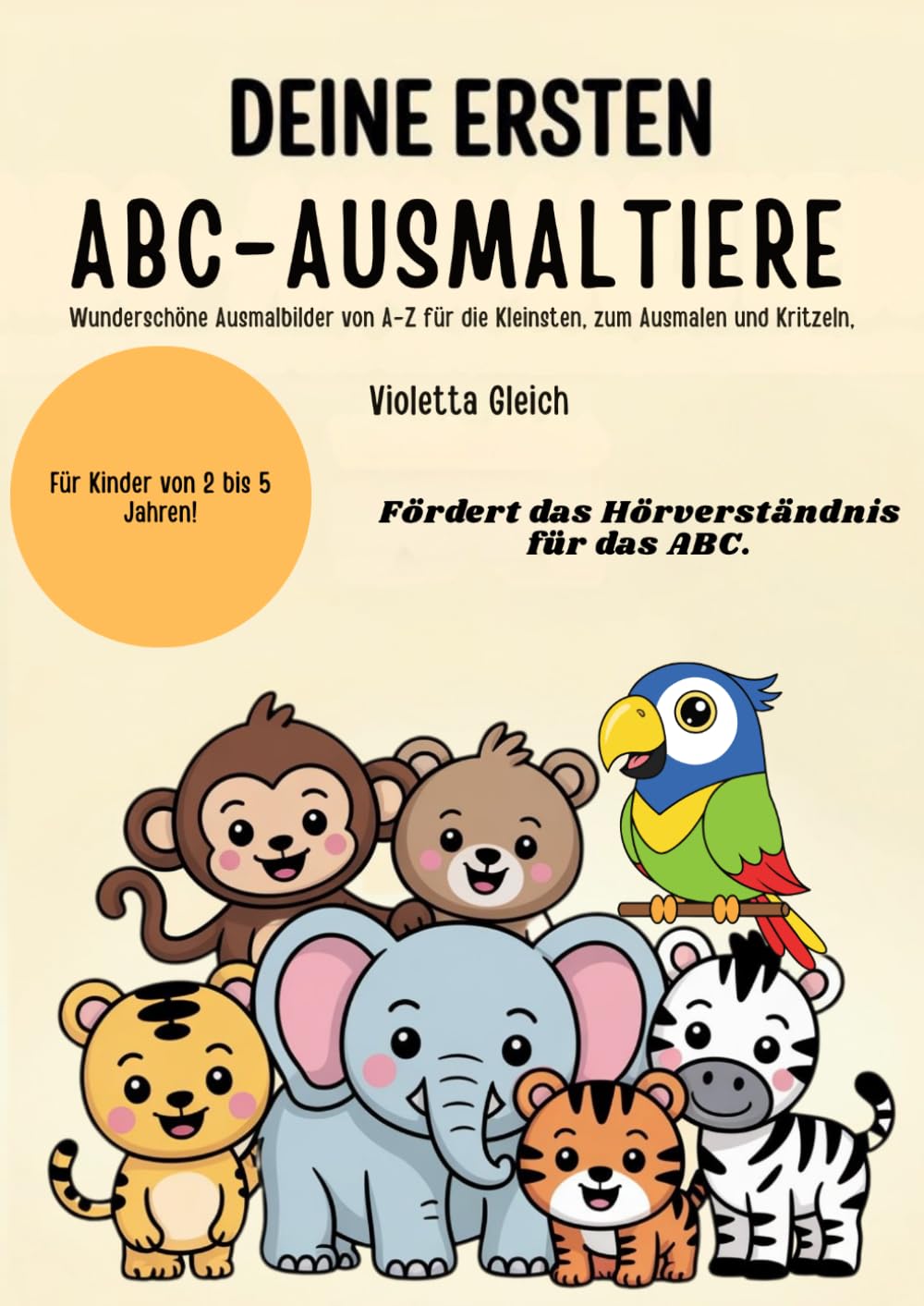 Deine ersten ABC-Ausmaltiere: Wunderschöne Ausmalbilder von A-Z für die Kleinsten, zum Ausmalen und Kritzeln