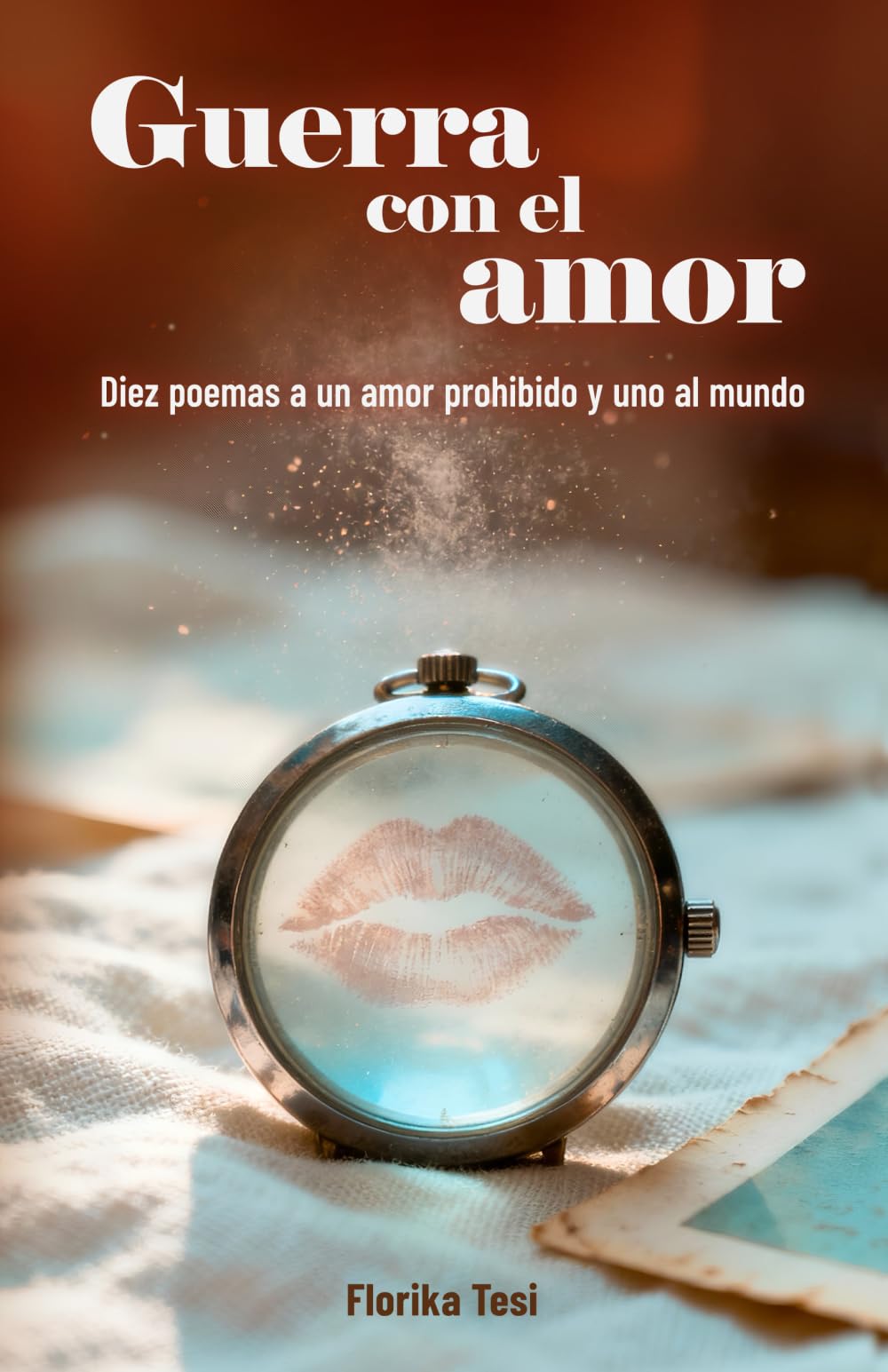 Guerra con el amor: Diez poemas a un amor prohibido y uno al mundo