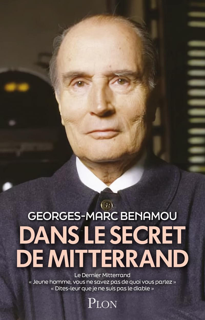 Dans le secret de Mitterrand: Ce volume réunit Le Dernier Mitterrand ; "Jeune homme, vous ne savez pas de quoi vous parlez" ; "Dites-leur que je ne suis pas le diable"