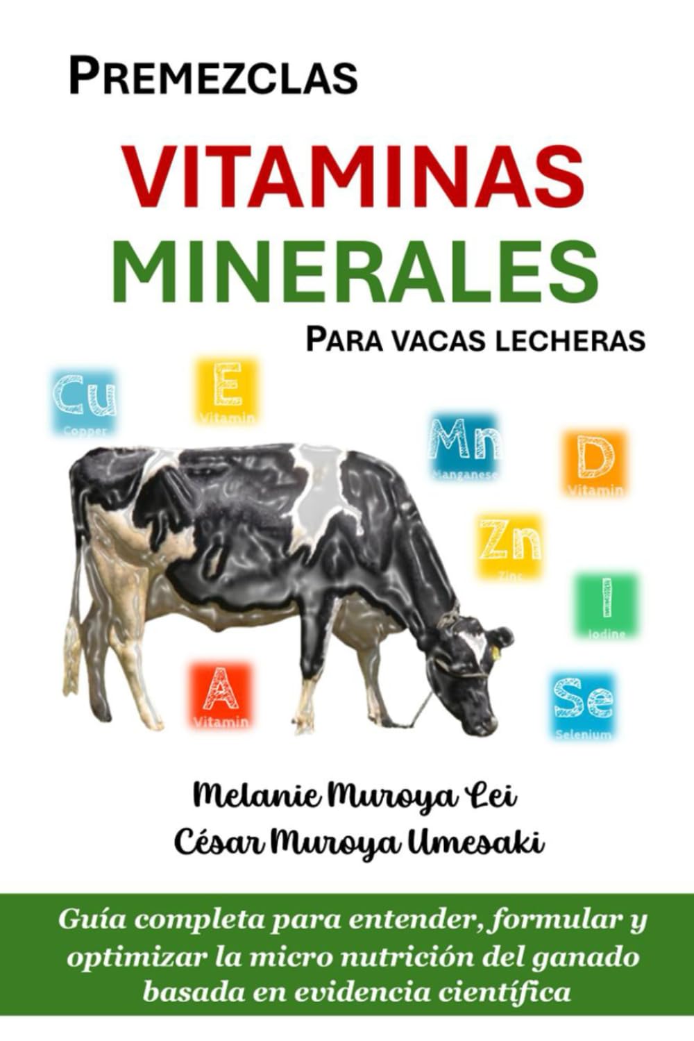 PREMEZCLAS, VITAMINAS Y MINERALES PARA VACAS LECHERAS: Guía completa para entender, formular y optimizar la micro nutrición del ganado basada en evidencia científica