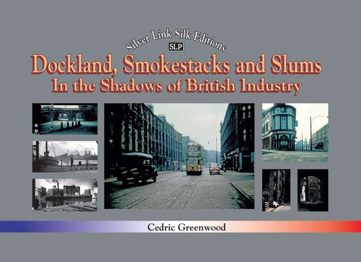 Dockland, Smokestacks and Slums : In the Shadows of British Industry by ...