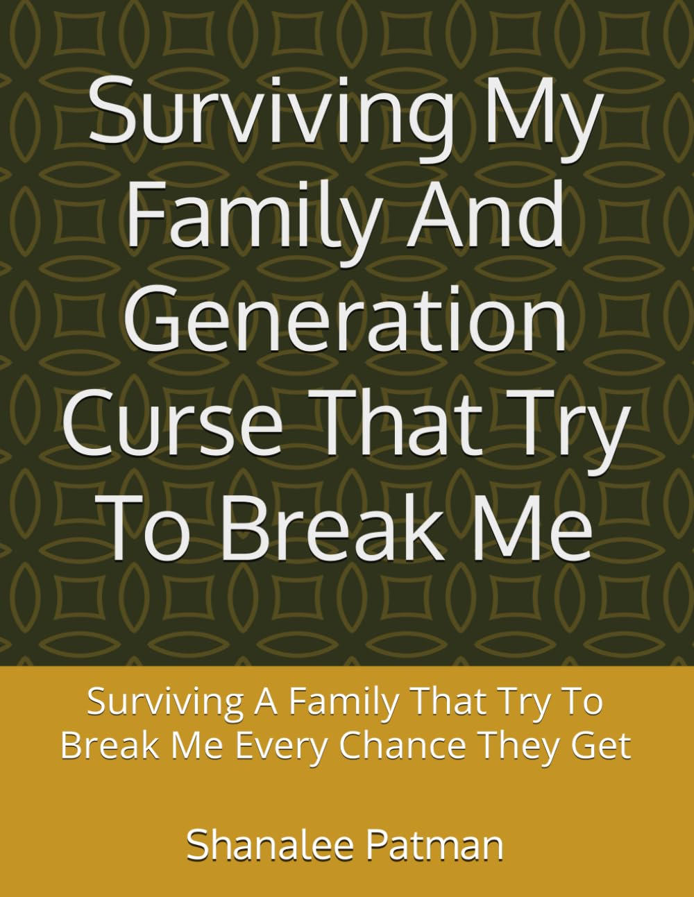 Surviving My Family And Generation Curse That Try To Break Me: Surviving A Family That Try To Break Me Every Chance They Get