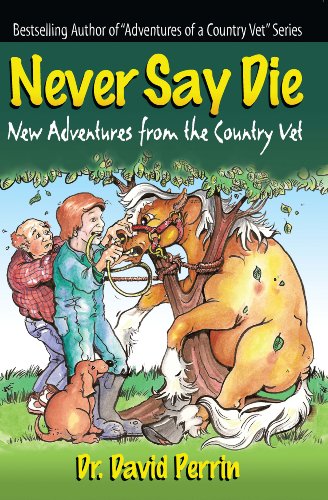 Never Say Die: New Adventures of a Country Vet
