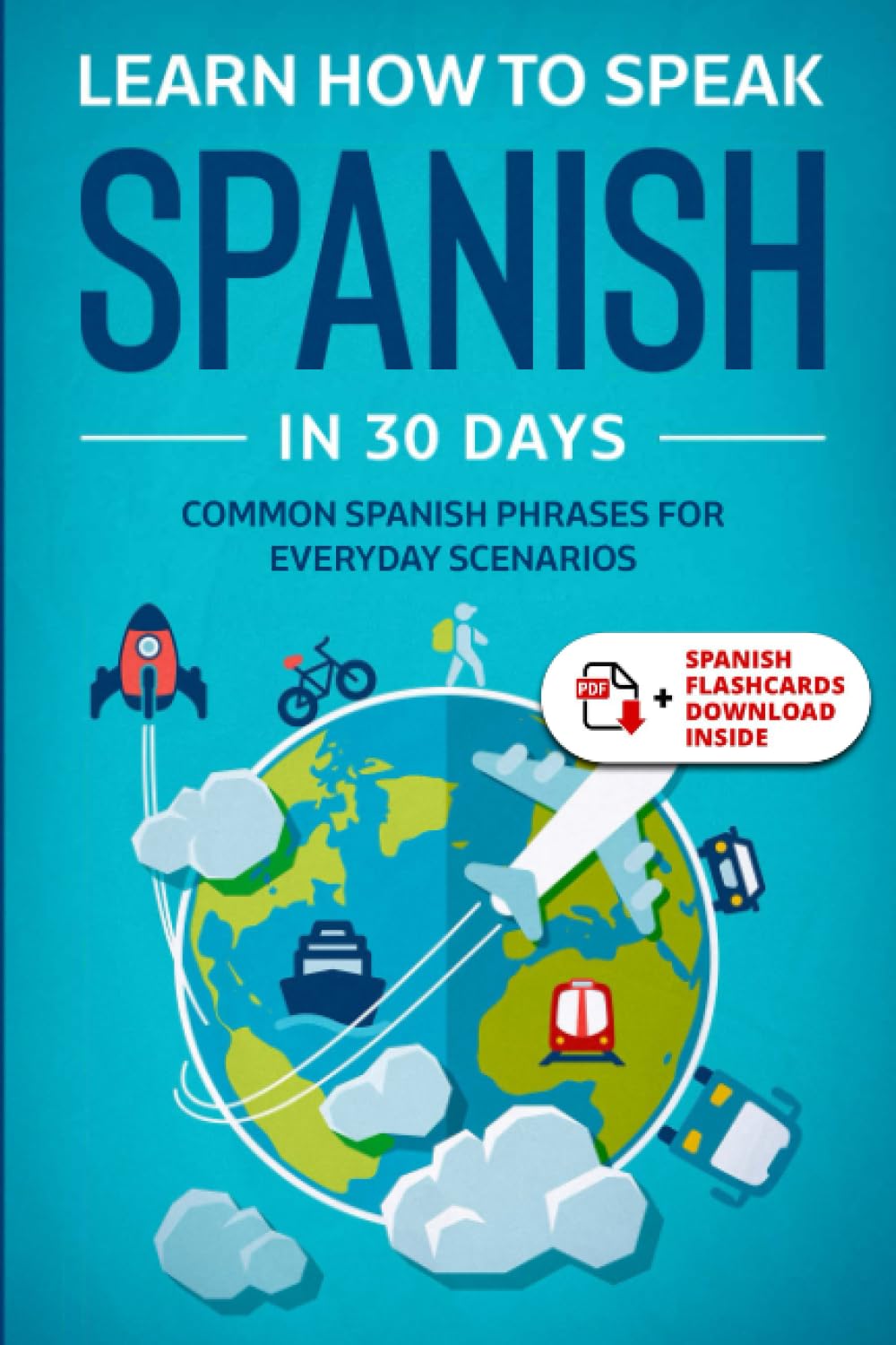 Learn Spanish For Adult Beginners: Speak Spanish In 30 Days And Learn Everyday Phrases (Learn Spanish for Adults)