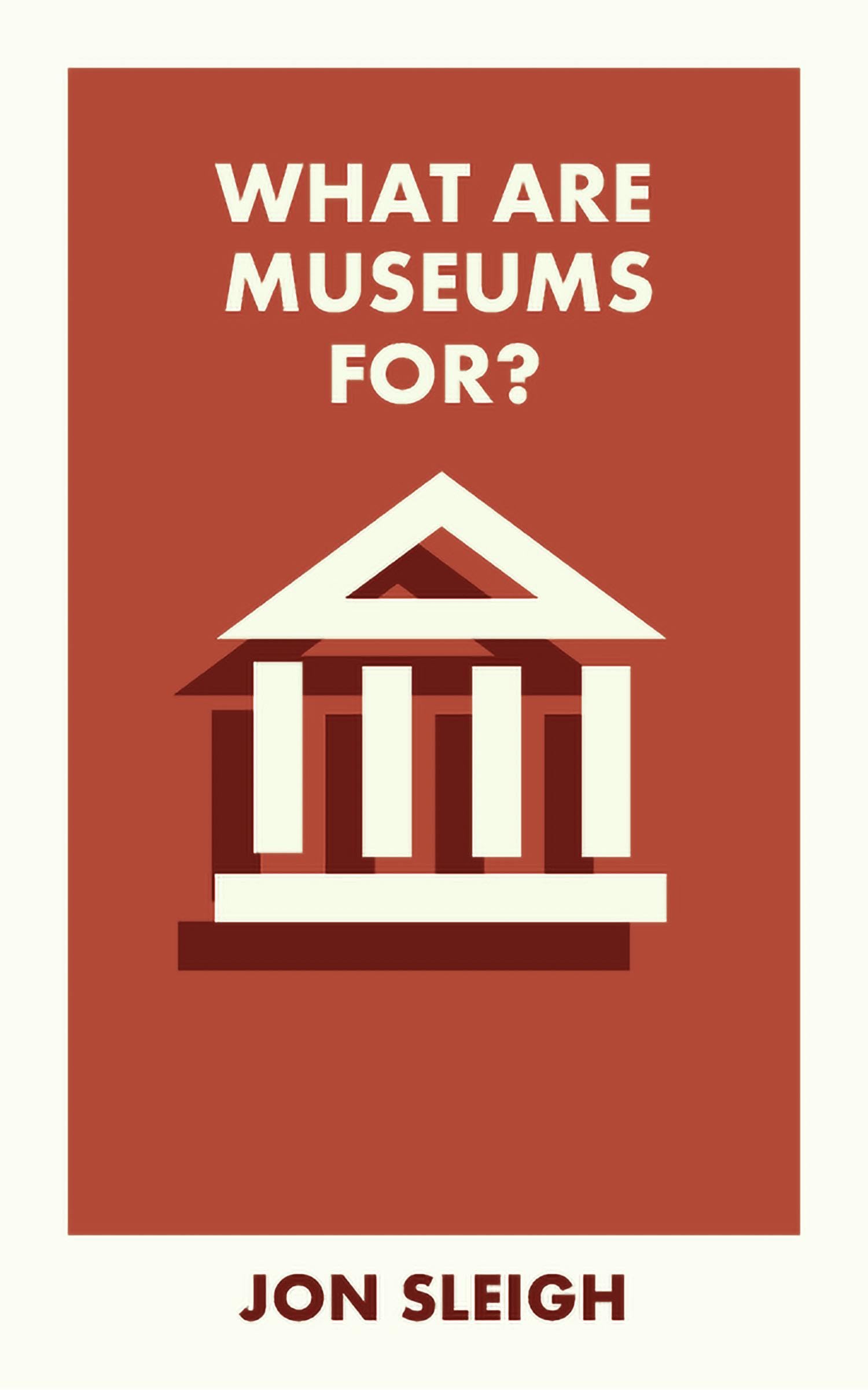 What Are Museums For? by Jon  Sleigh (Paperback Book)