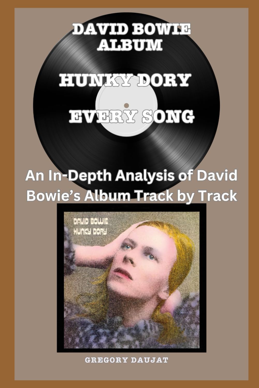 David Bowie Album -Hunky Dory Album- Every Song- An In-Depth Analysis of David Bowie's Album Track by Track (David Bowie Every Album Track-by-Track Album Analyses)