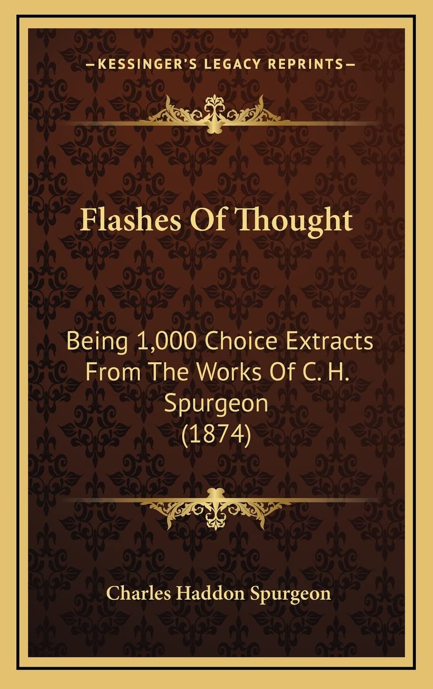 Flashes Of Thought: Being 1,000 Choice Extracts From The Works Of C. H. Spurgeon (1874)