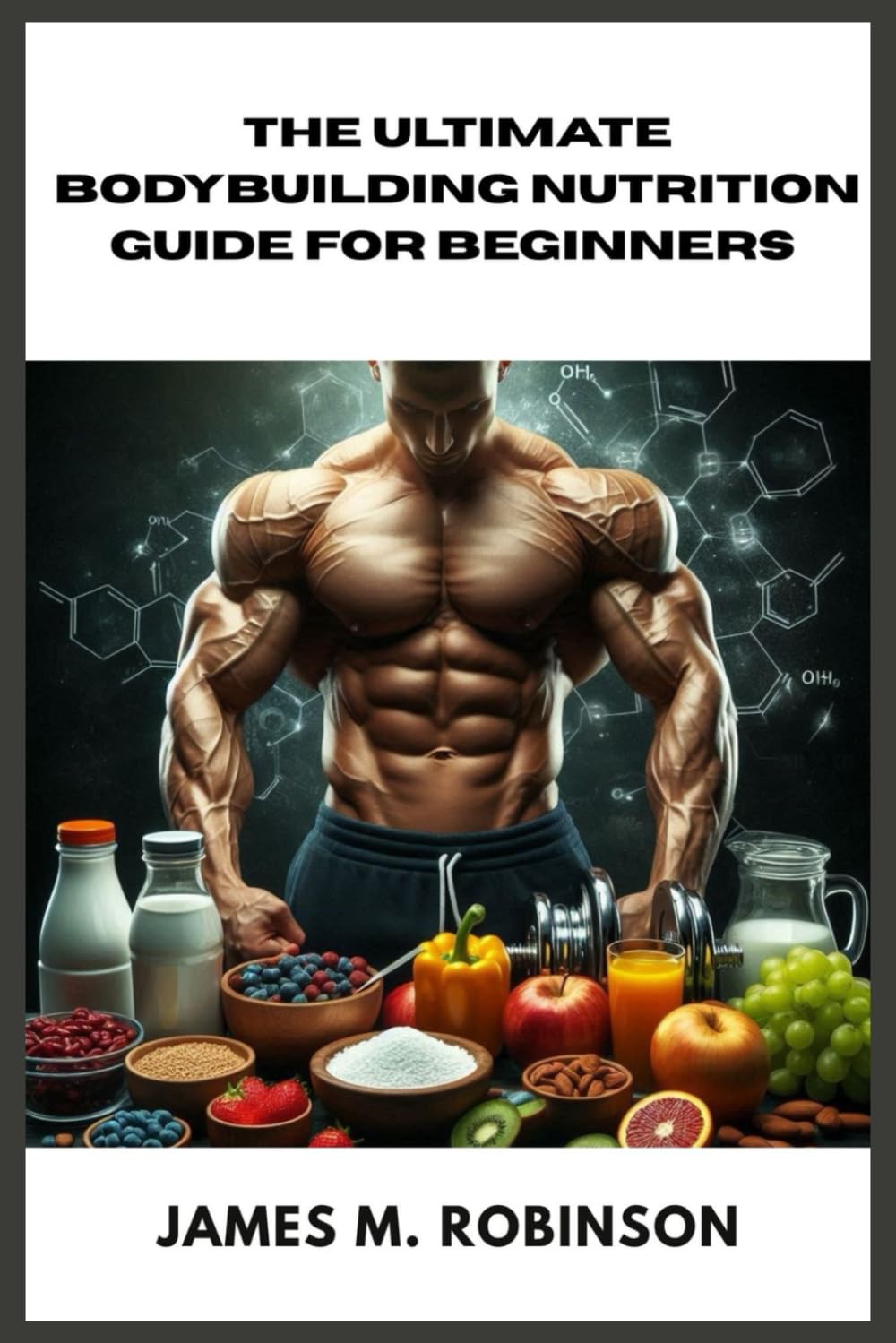 THE ULTIMATE BODYBUILDING NUTRITION GUIDE FOR BEGINNERS