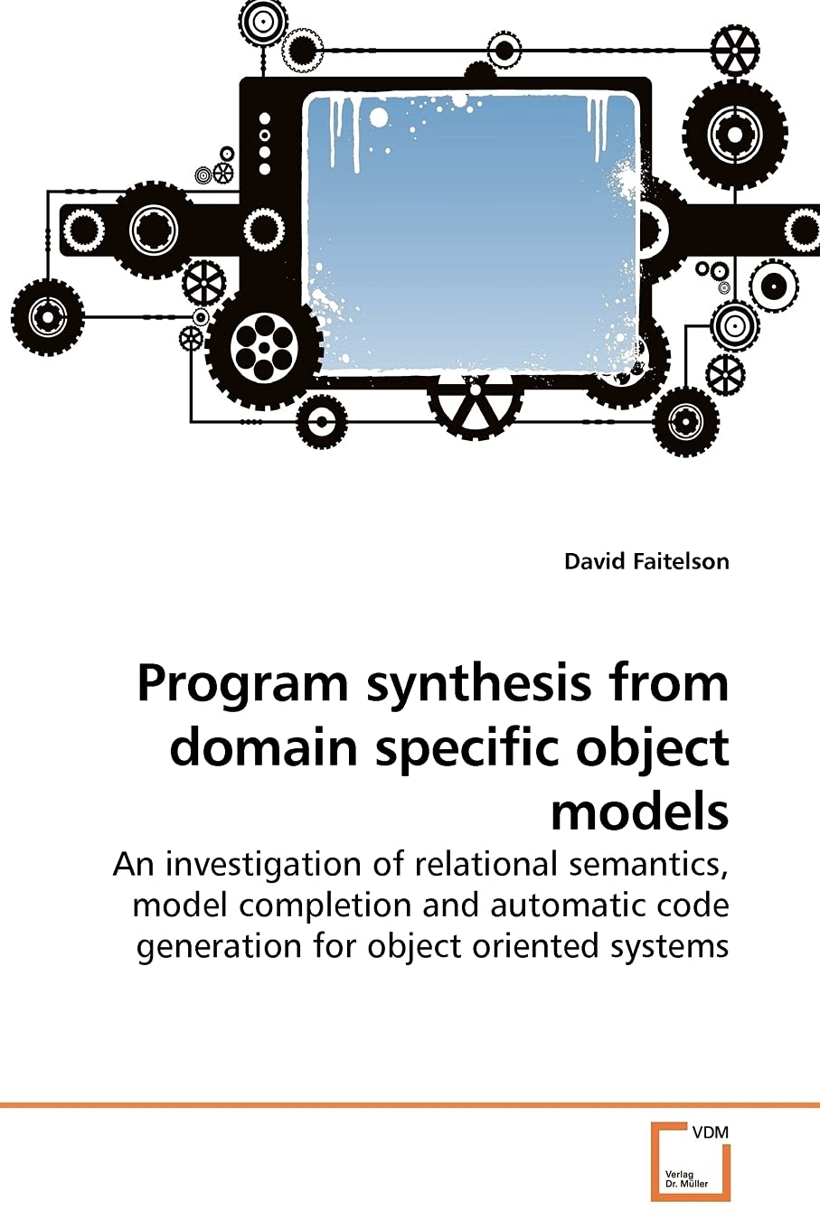 Program synthesis from domain specific object models: An investigation of relational semantics, model completion and automatic code generation for object oriented systems