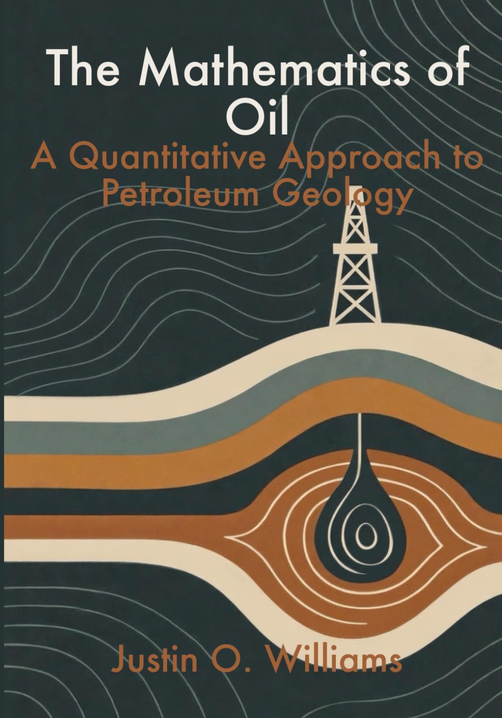The Mathematics of Oil: A Quantitative Approach to Petroleum Geology