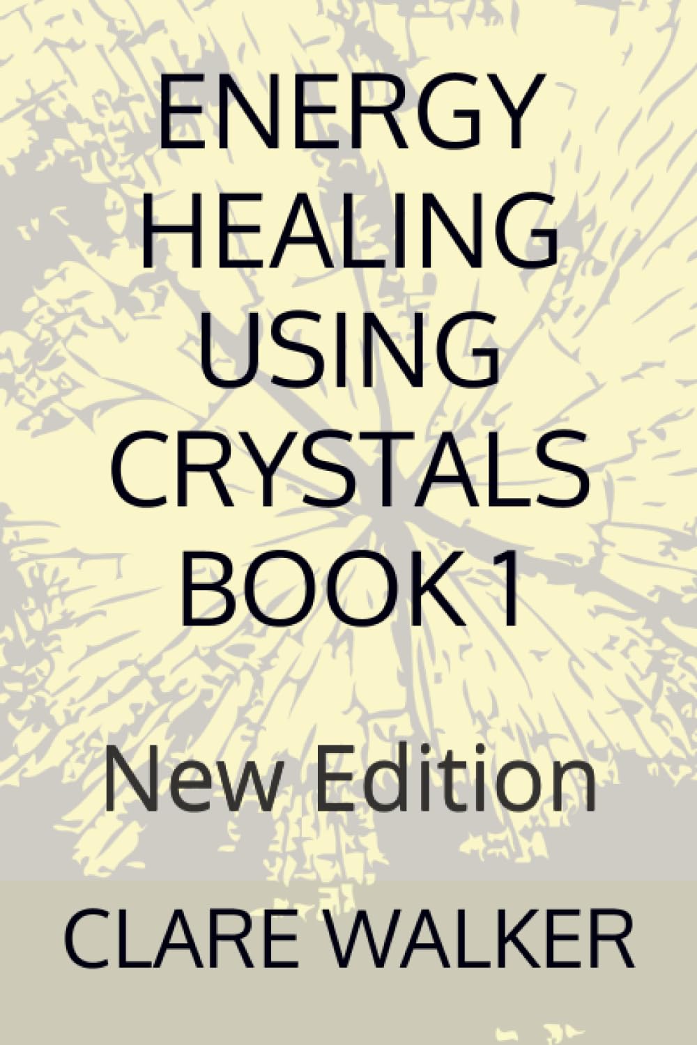 ENERGY HEALING USING CRYSTALS BOOK 1: New Edition