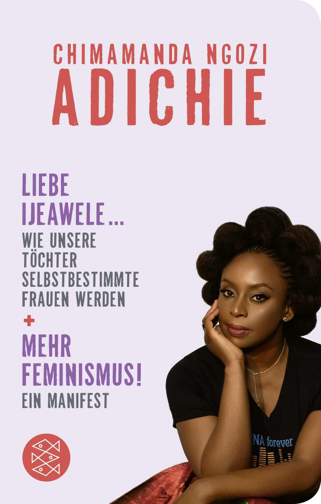 Mehr Feminismus! Ein Manifest / Liebe Ijeawele ... Wie unsere Töchter selbstbestimmte Frauen werden: Geschenkausgabe im Miniformat (Fischer Taschenbibliothek, Band 52329)