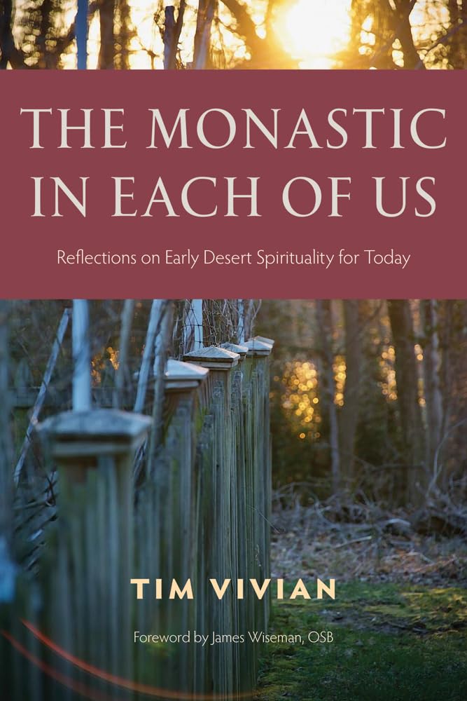 The Monastic in Each of Us: Reflections on Early Desert Spirituality for Today
