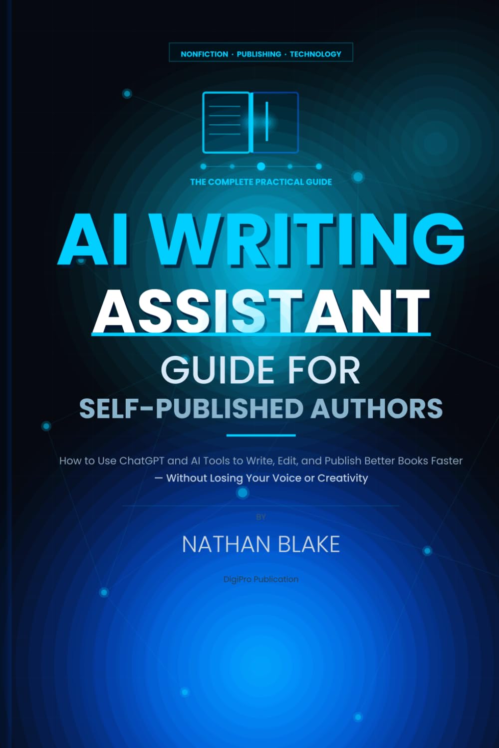 AI Writing Assistant Guide for Self-Published Authors: How to Use ChatGPT and AI Tools to Write, Edit, and Publish Better Books Faster—Without Losing ... Creativity (DigiPro Publishing Skills Series)