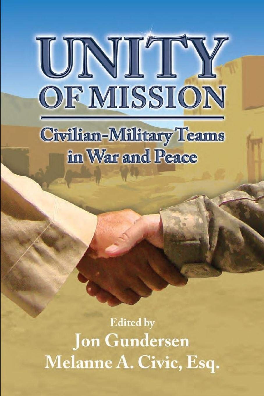 Unity of Mission: Civilian-Military Teams in War and Peace