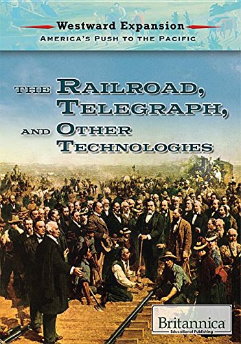 The Railroad, the Telegraph, and Other Technologies (Westward Expansion: America's Push to the Pacific)      Library Binding – December 30, 2017