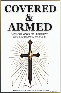 Covered & Armed: Powerful Prayer Guide for Everyday Life & Spiritual Warfare - 40 Scripture-Based Prayers for Victory