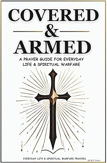 Covered & Armed: A Prayer Guide For Everyday Life & Spiritual Warfare