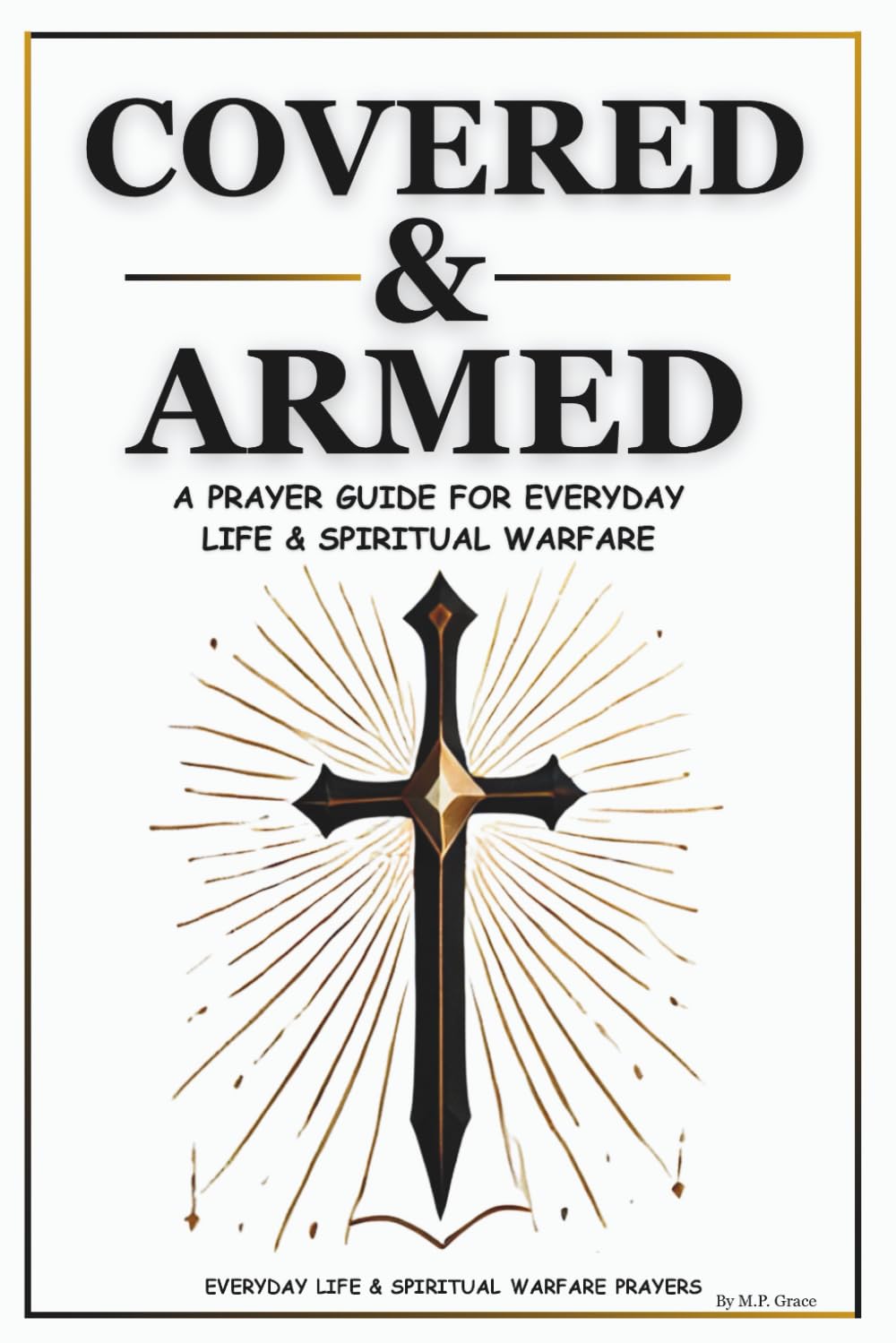 Covered & Armed: A Prayer Guide For Everyday Life & Spiritual Warfare