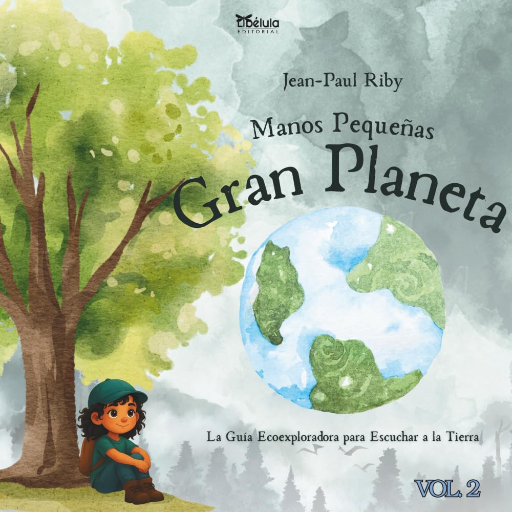 Manos Pequeñas Gran Planeta Volumen 2: La Guiá Eco-exploradora para Escuchar a la Tierra