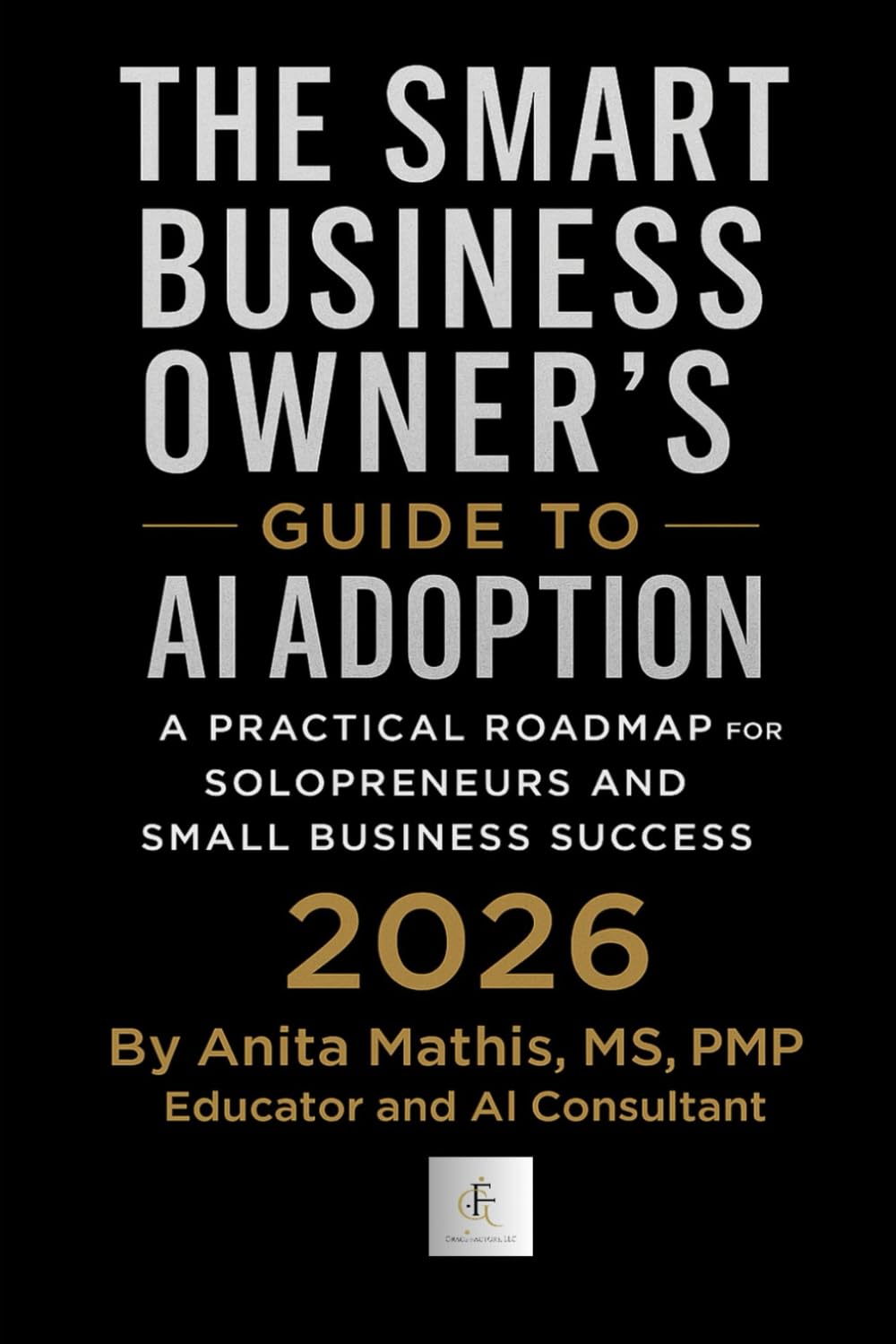 The Smart Business Owner's Guide to AI Adoption: A Practical Roadmap for Solopreneurs and Small Business Success