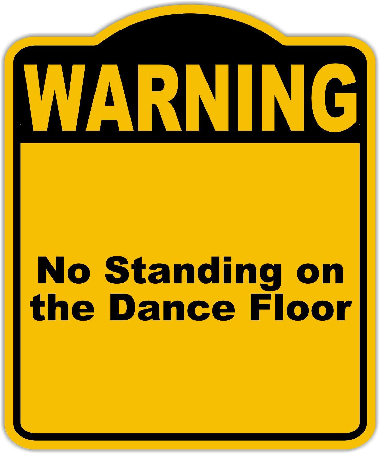 No Standing on the Dance Floor Warning Yellow Black Aluminum Composite Sign 15 x 18 inches