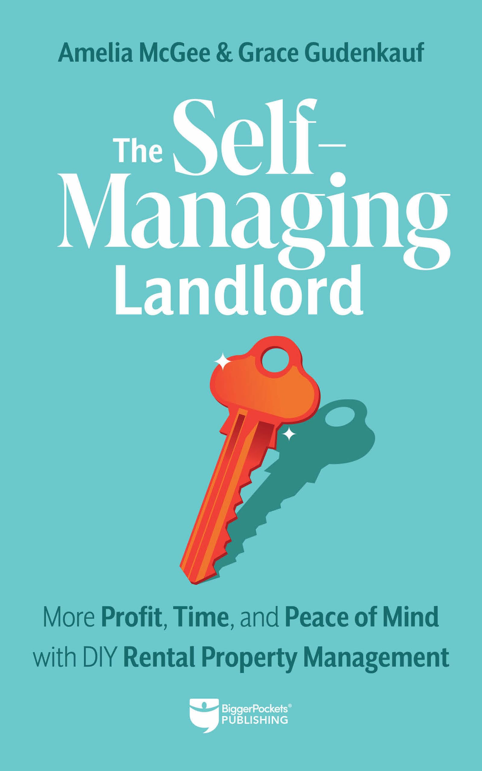 The Self-Managing Landlord: More Profit, Time, and Peace of Mind with ...