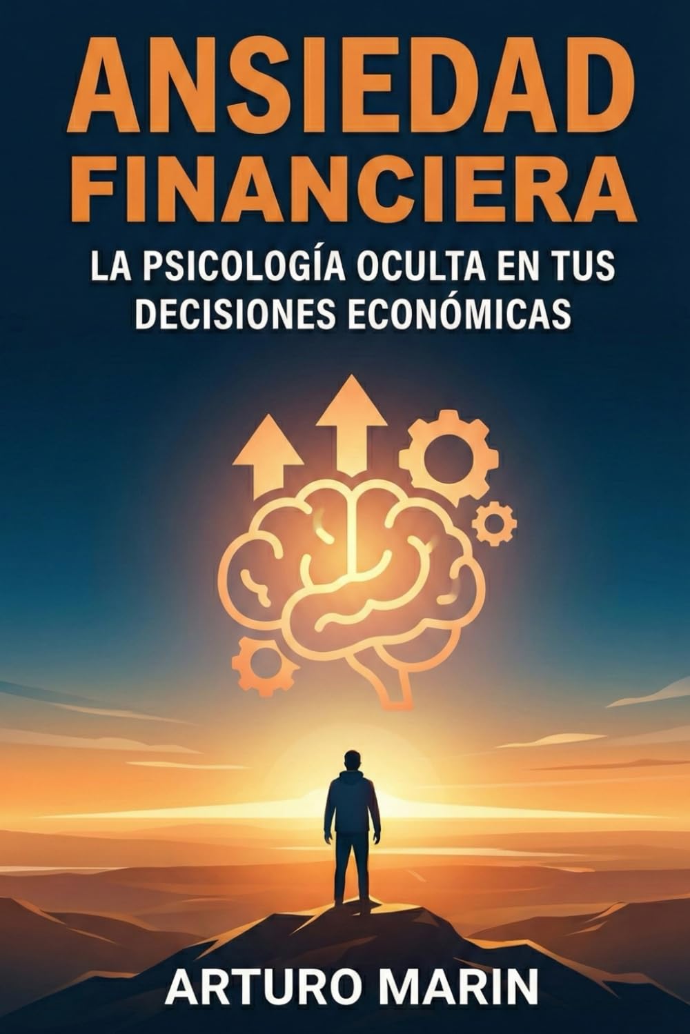 Ansiedad Financiera: La Psicología Oculta en Tus Decisiones Económicas: Superar Los Sesgos Cognitivos y La Emotividad Para Invertir Sin Pánico Ni Estrés