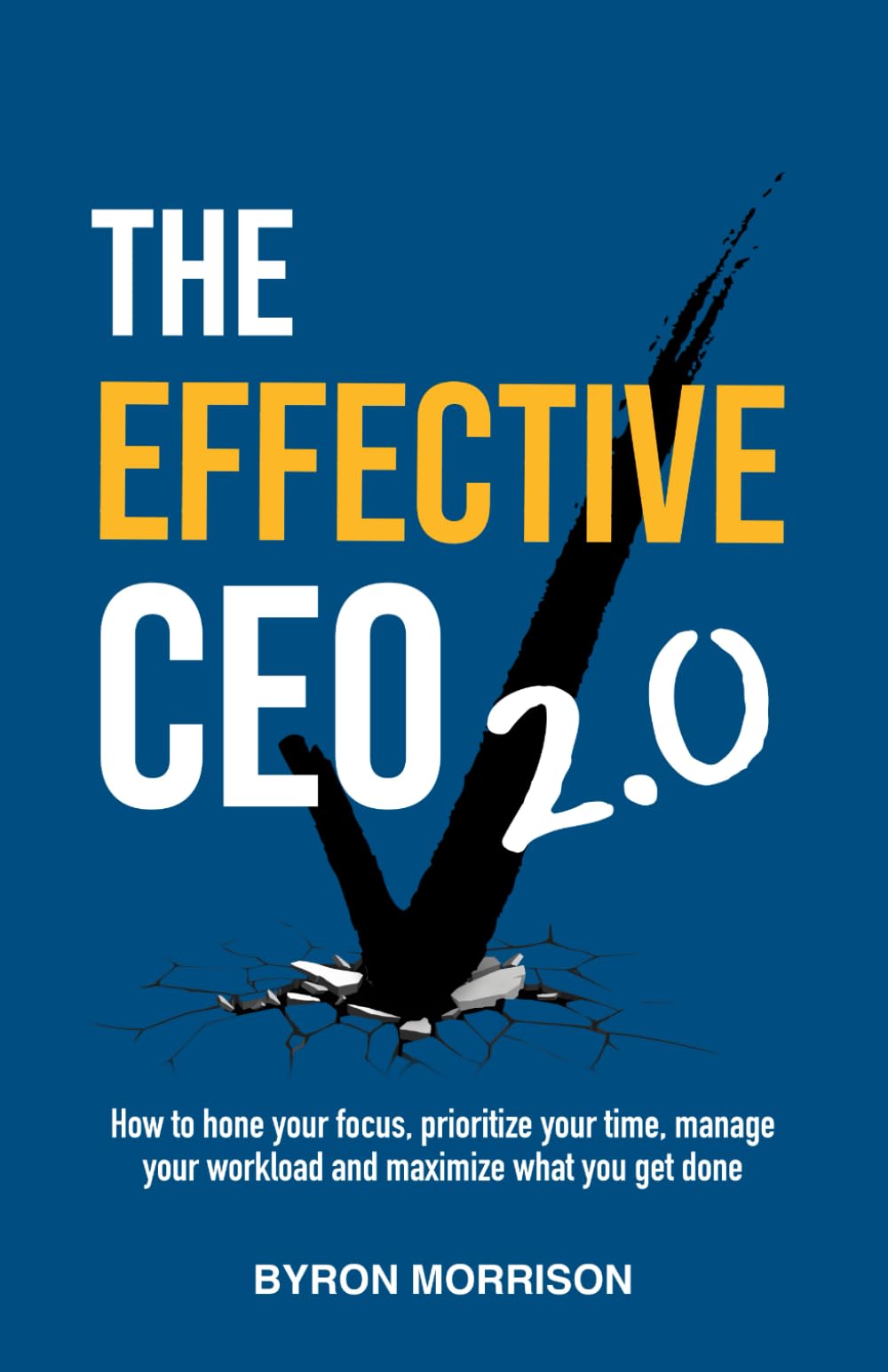 The Effective CEO 2.0: How to hone your focus, prioritize your time, manage your workload and maximize what you get done Paperback – August 1, 2024