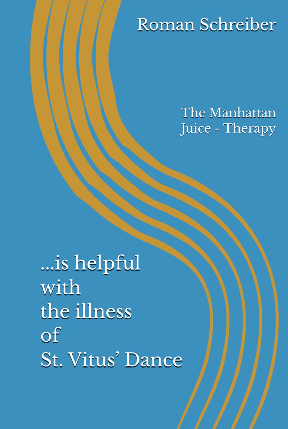 ...is helpful with the illness of St. Vitus’ Dance: The Manhattan Juice - Therapy