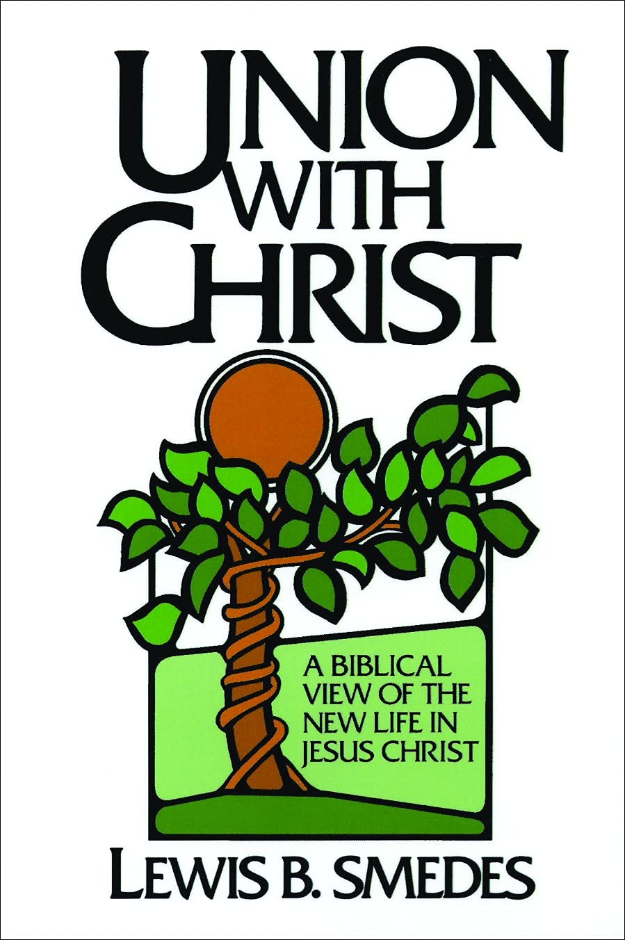 Union with Christ: Biblical View of the New Life in Jesus Christ
