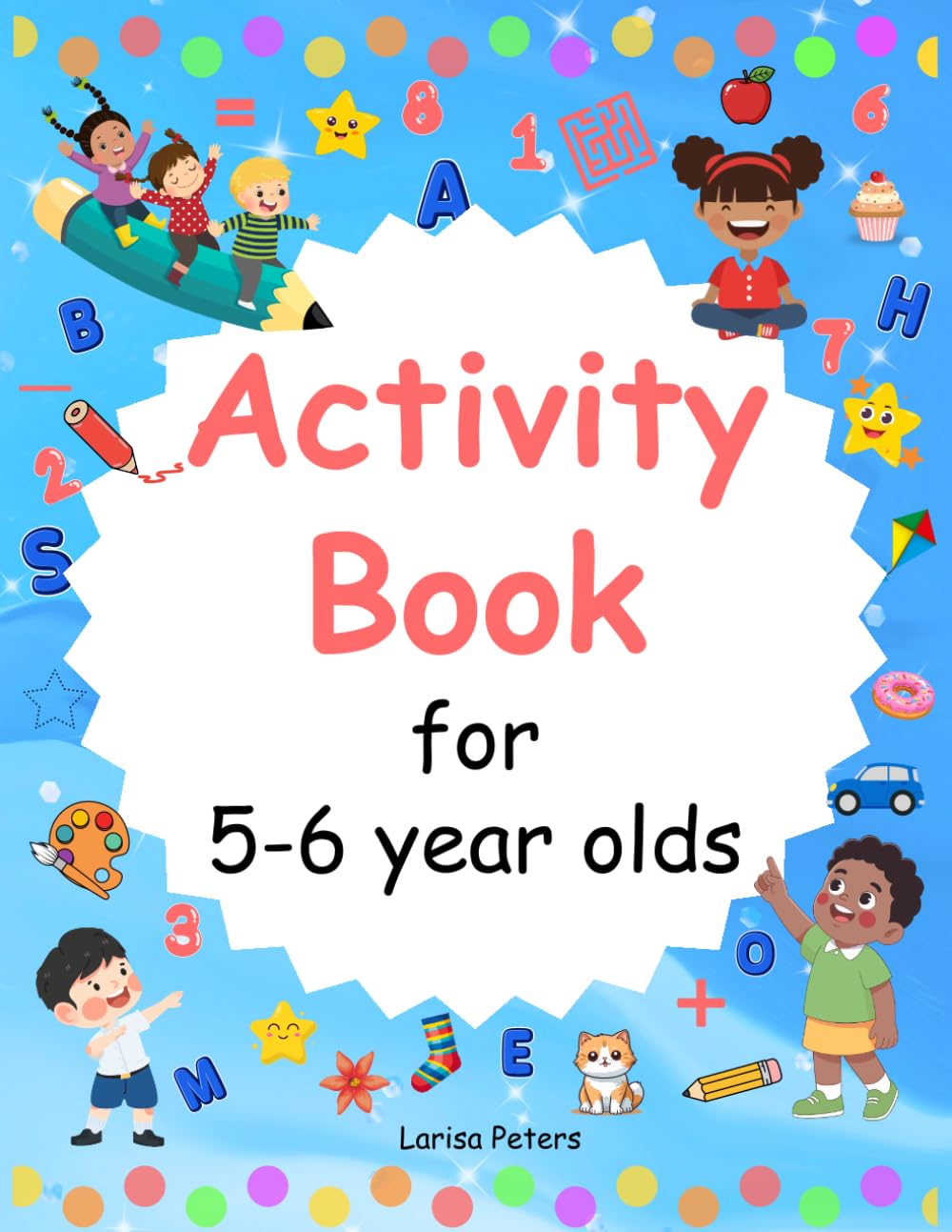 Activity Book for 5-6 year old: Fun Learning Activities with Tracing, Colouring, Mazes, Puzzles and More! (Learn & Play Activity Series)